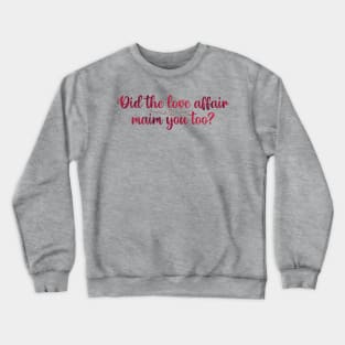 Did the Love Affair Maim You Too? Taylor Swift Crewneck Sweatshirt